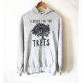 I Speak For The Trees Hoodie - Earth Day Shirt, Environmental Tshirt, Nature Climate Change Tree Hugger, Save Planet
