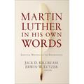 Martin Luther in His Own Words By Martin Luther (Paperback)