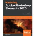 Mastering Adobe Photoshop Elements 2020: Supercharge your image editing using the latest features and techniques in Photoshop Elements