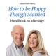 How to be Happy Though Married: Being a Handbook to Marriage