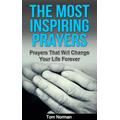The Most Inspiring Prayers: Prayers That Will Change your Life Forever