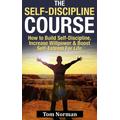 Self-Discipline Course: How To Build Self-Discipline, Increase Willpower And Boost Self-Esteem For Life