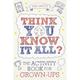 Think You Know It All: The Activity Book For Grown-Ups