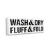 Stupell Industries Wash Dry Fluff Fold Laundry Sign Canvas Wall Art By Lil' Rue Canvas in Black/White | 13 H x 30 W x 1.5 D in | Wayfair