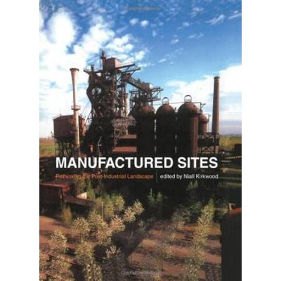 Manufactured Sites: Rethinking The Post-Industrial Landscape