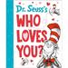 Dr. Seuss s Gift Books: Dr. Seuss s Who Loves You? (Hardcover)