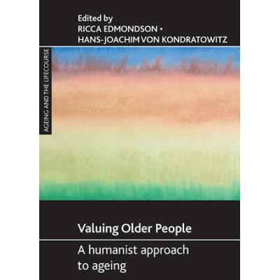 Valuing Older People: A Humanist Approach To Agein...