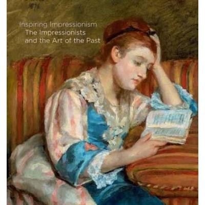 Inspiring Impressionism: The Impressionists And The Art Of The Past