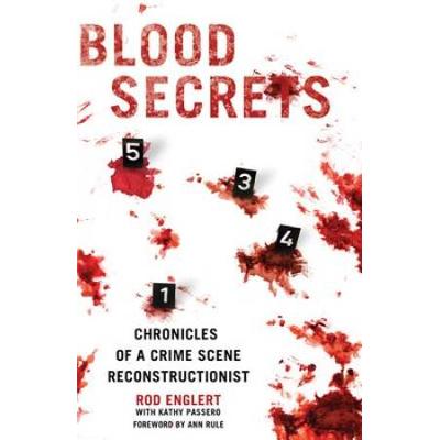 Blood Secrets: Chronicles Of A Crime Scene Reconstructionist