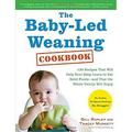 The Baby-Led Weaning Cookbook : 130 Easy Nutritious Recipes That Will Help Your Baby Learn to Eat (And Love!) a Variety of Solid Foods-And That the Whole Family Will En 9781615190300 Used / Pre-owned