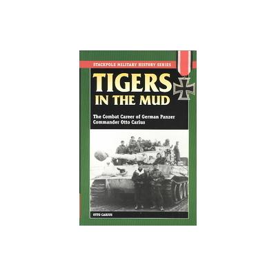Tigers in the Mud by Otto Carius (Paperback - Stackpole Books)