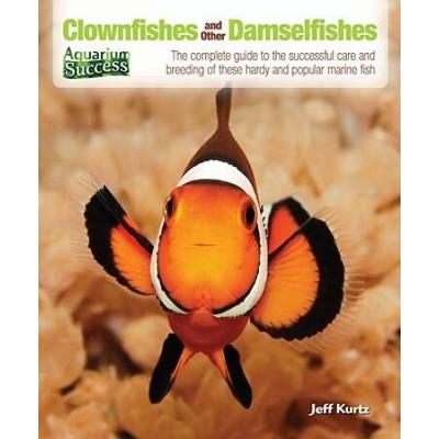 Clownfishes And Other Damselfishes: The Complete G...