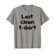 Lustiges Last Clean T-Shirt Last Clean Shirt Tee The Last Clean T-Shirt