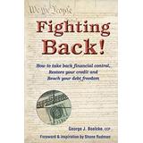Fighting Back!: How To Take Back Financial Control, Restore Your Credit And Reach Your Debt Freedom
