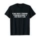 Original I Do Not Think Therefore I Do Not Am Y2k Aesthetic T-Shirt