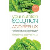 Your Nutrition Solution to Acid Reflux : A Meal-Based Plan to Help Manage Acid Reflux Heartburn and Other Symptoms of GERD 9781601633231 Used / Pre-owned