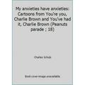 Pre-Owned My Anxieties Have Anxieties: Cartoons from You re You Charlie Brown and You ve Had It Charlie Brown (Paperback) 0030214017 9780030214011
