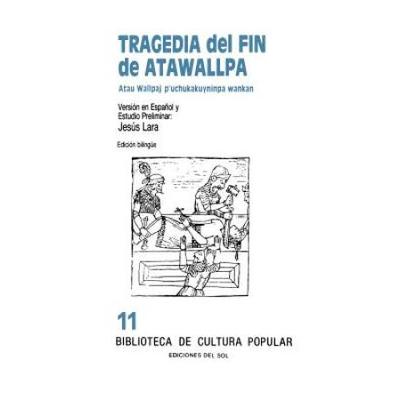 Tragedia Del Fin De Atawallpa: Atau Wallpaj P'uchukakuyninpa Wankan