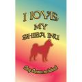 I Love My Dog: I Love My Shiba Inu - Dog Owner Notebook: Doggy Style Designed Pages for Dog Owner to Note Training Log and Daily Adventures. (Other)