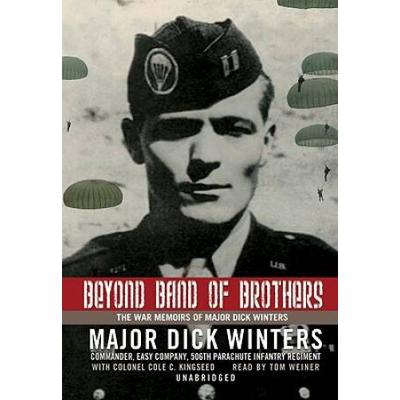 Beyond Band Of Brothers: The War Memoirs Of Major Dick Winters