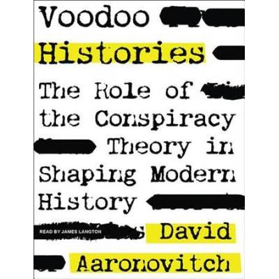 Voodoo Histories: The Role Of The Conspiracy Theory In Shaping Modern History