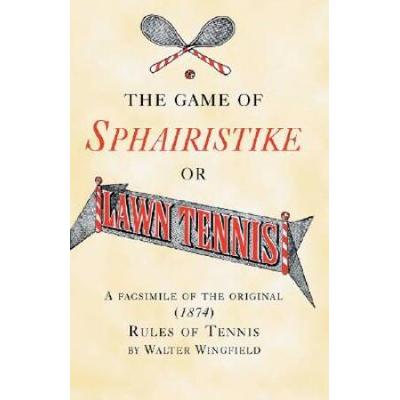 The Game of Sphairistike or Lawn Tennis: A Facsimi...