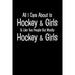 All I Care about Is Hockey & Girls & Like Two People But Mostly Hockey & Girls: Writing Journal for Hockey Players and Sports Fans