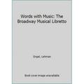 Pre-Owned Words with Music: The Broadway Musical Libretto (Hardcover) 0028703707 9780028703701