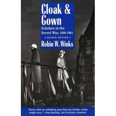 Cloak And Gown: Scholars In The Secret War, 1939-1...