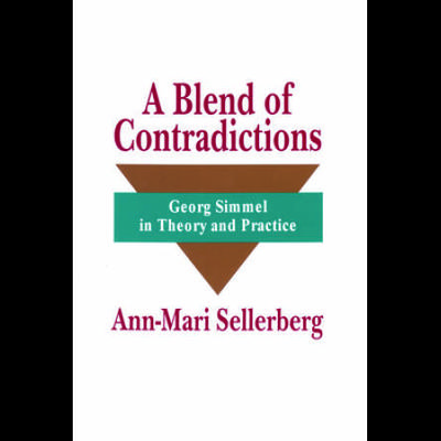 A Blend Of Contradictions: Georg Simmel In Theory And Practice