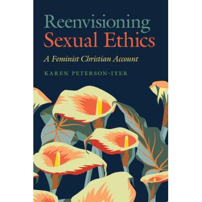 Reenvisioning Sexual Ethics: A Feminist Christian ...