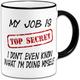 My Job is Top Secret - Novelty Gift Mug + Black Rim & Handle