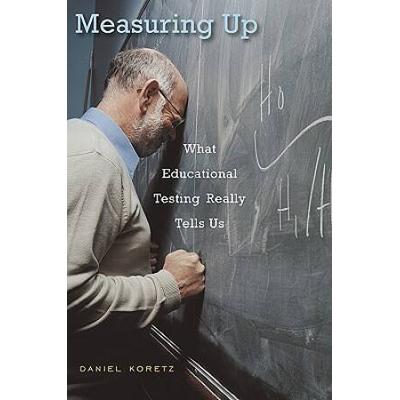 Measuring Up: What Educational Testing Really Tells Us