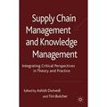 Pre-Owned Supply Chain Management and Knowledge Management: Integrating Critical Perspectives in Theory (Pre-Owned Hardcover 9780230573437) by A Dwivedi T Butcher