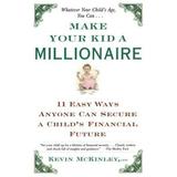 Pre-Owned Make Your Kid a Millionaire: Eleven Easy Ways Anyone Can Secure a Child s Financial Future (Paperback 9780684865645) by Kevin McKinley