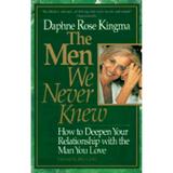 Pre-Owned The Men We Never Knew: How to Deepen Your Relationship with the Man You Love (Paperback 9780943233666) by Daphne Rose Kingma John Gray