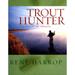 Pre-Owned Trout Hunter: The Way of an Angler (Hardcover 9780871089229) by Rene Harrop Harrop