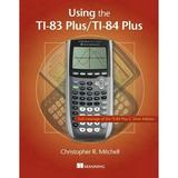 Pre-Owned Using the Ti-83 Plus/Ti-84 Plus: Full Coverage of the Ti-84 Plus Silver Edition (Paperback 9781617290848) by Christopher Mitchell