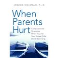 Pre-Owned When Parents Hurt: Compassionate Strategies When You and Your Grown Child Don t Get Along (Hardcover 9780061148422) by Dr. Joshua Coleman