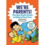 Pre-Owned We re Parents! the New Dad Book for Baby s First Year: Everything You Need to Know to Survive and Thrive Together (First-Time Dads) Paperback