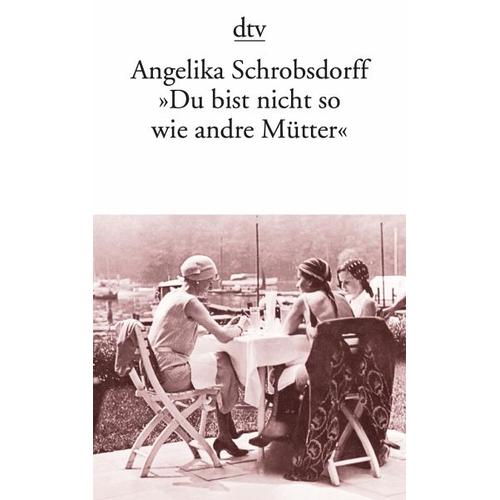 ´Du bist nicht so wie andre Mütter` – Angelika Schrobsdorff