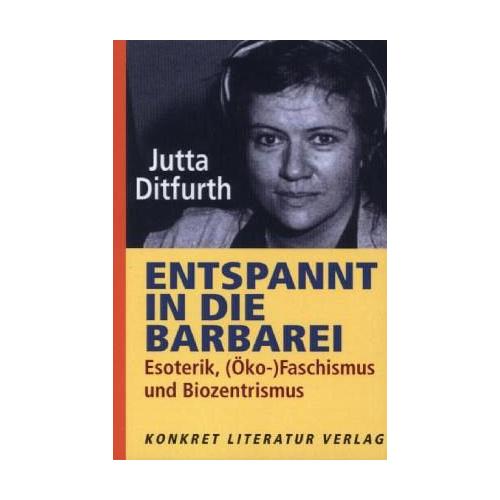 Entspannt in die Barbarei – Jutta Ditfurth