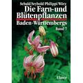 Die Farn- und Blütenpflanzen Baden-Württembergs 07 - Georg Philippi, Arno Wörz, Siegmund Seybold