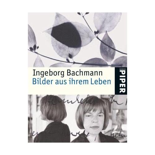 Ingeborg Bachmann, Bilder aus ihrem Leben - Ingeborg Bachmann