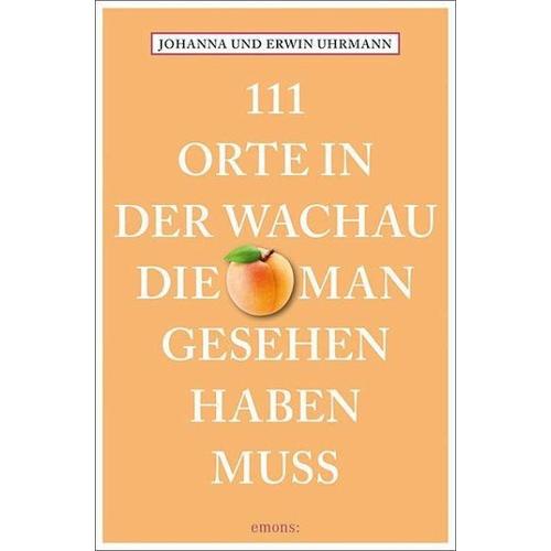 111 Orte in der Wachau, die man gesehen haben muss – Johanna Uhrmann, Erwin Uhrmann