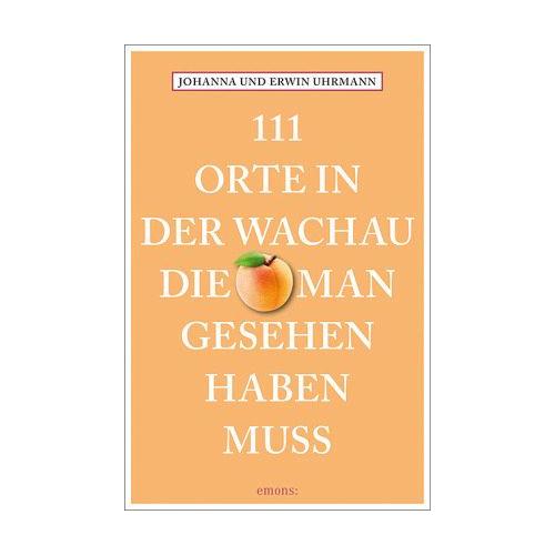 111 Orte in der Wachau, die man gesehen haben muss – Johanna Uhrmann, Erwin Uhrmann