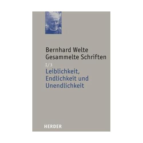 Bernhard Welte Gesammelte Schriften / Gesammelte Schriften 1. Abteilung: Grundfragen des Men, 1/3 – Bernhard Welte