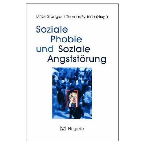Soziale Phobie und Soziale Angststörung – Ulrich Herausgegeben:Stangier, Thomas Fydrich