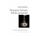 Hypnose lernen leicht gemacht - Werner Lichtenbach