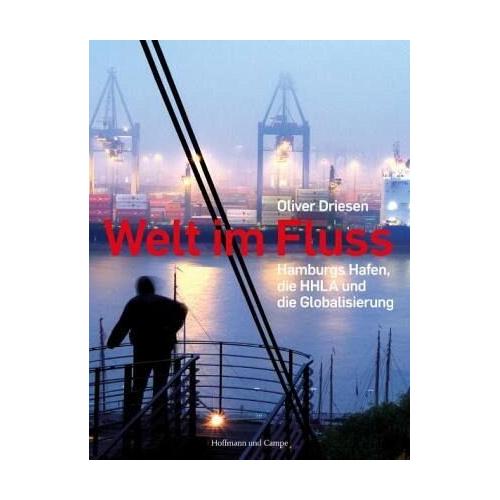 Welt im Fluss. Hamburgs Hafen, die – Oliver Driesen